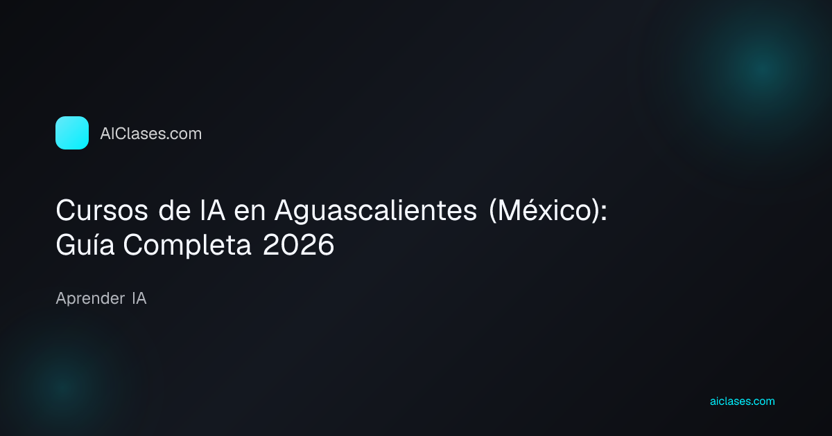 Cursos de IA en Aguascalientes (México): Guía Completa 2026