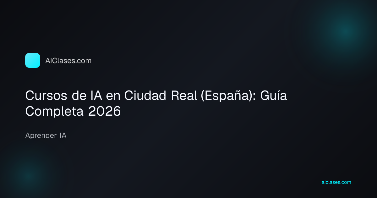 Cursos de IA en Ciudad Real (España): Guía Completa 2026