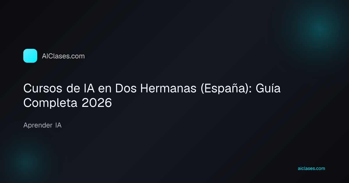 Cursos de IA en Dos Hermanas (España): Guía Completa 2026