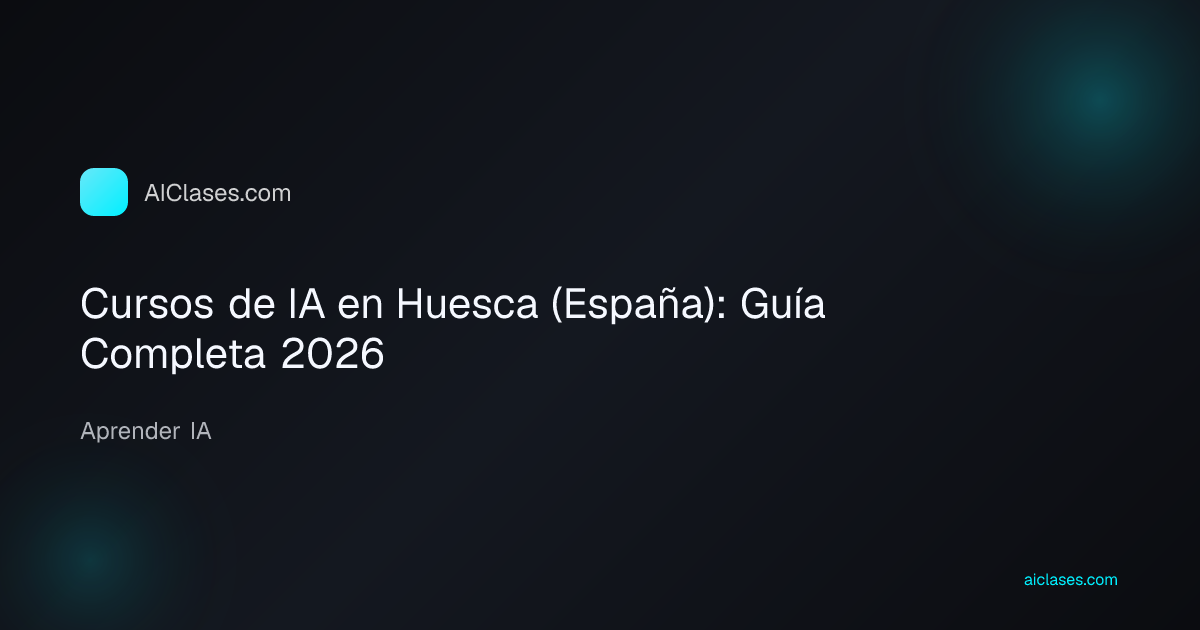 Cursos de IA en Huesca (España): Guía Completa 2026
