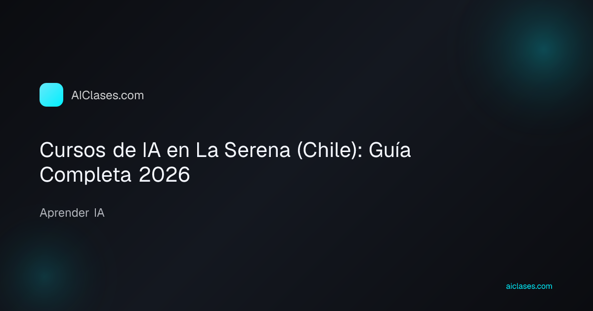 Cursos de IA en La Serena (Chile): Guía Completa 2026