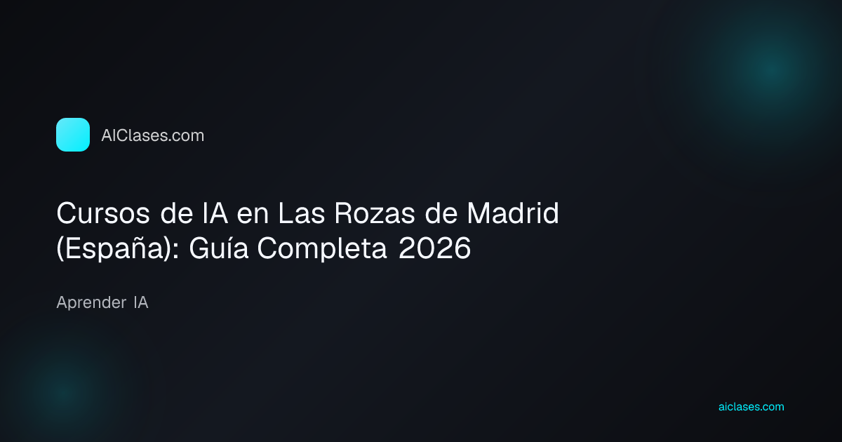 Cursos de IA en Las Rozas de Madrid (España): Guía Completa 2026