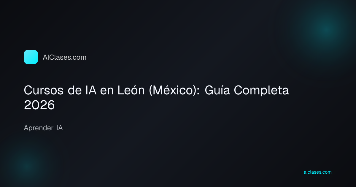 Cursos de IA en León (México): Guía Completa 2026
