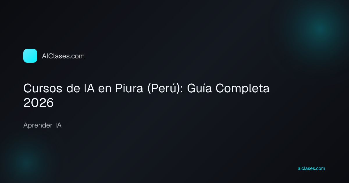 Cursos de IA en Piura (Perú): Guía Completa 2026