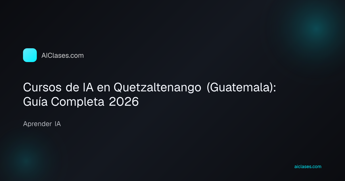 Cursos de IA en Quetzaltenango (Guatemala): Guía Completa 2026