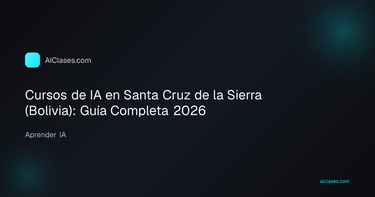 Cursos de IA en Santa Cruz de la Sierra (Bolivia): Guía Completa 2026