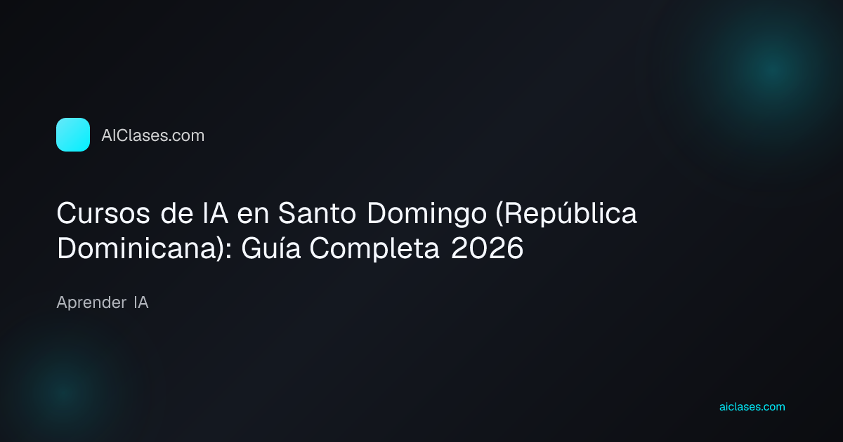 Cursos de IA en Santo Domingo (República Dominicana): Guía Completa 2026