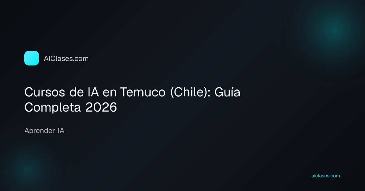 Cursos de IA en Temuco (Chile): Guía Completa 2026