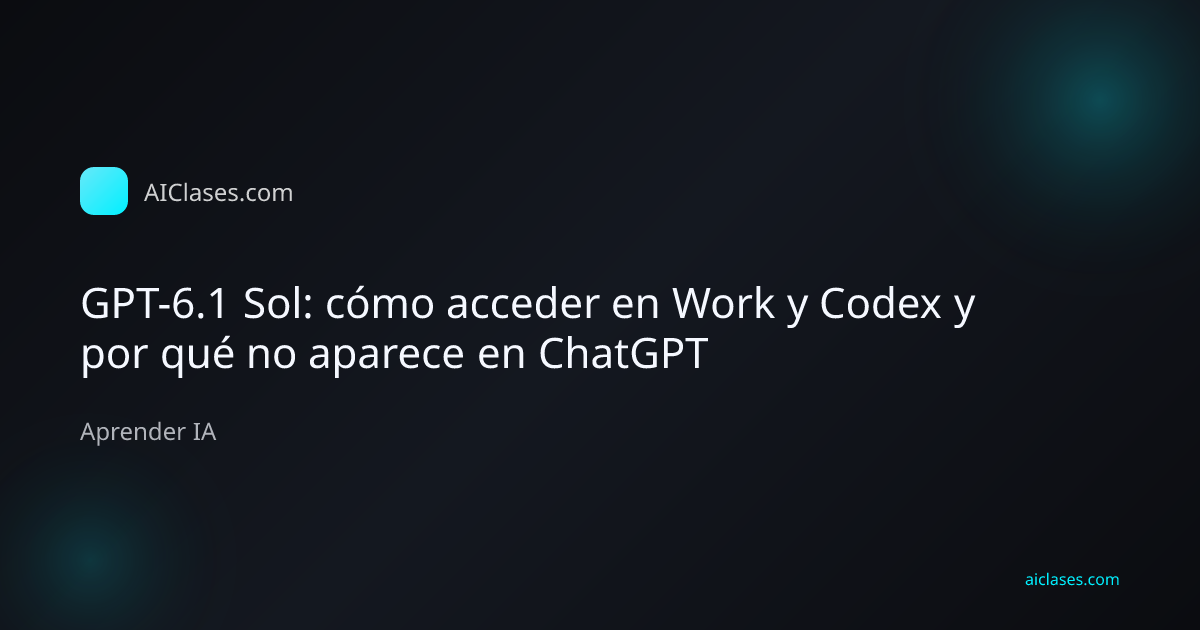 GPT-6.1 Sol: cómo acceder en Work y Codex y por qué no aparece en ChatGPT