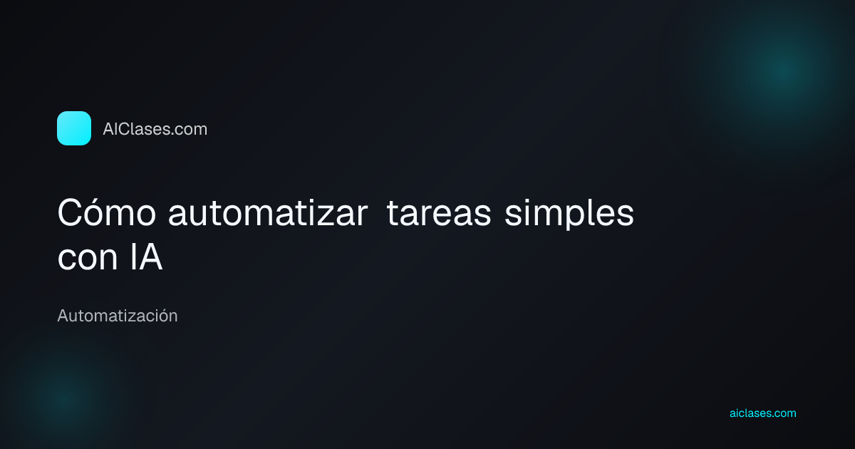 Cómo automatizar tareas simples con IA
