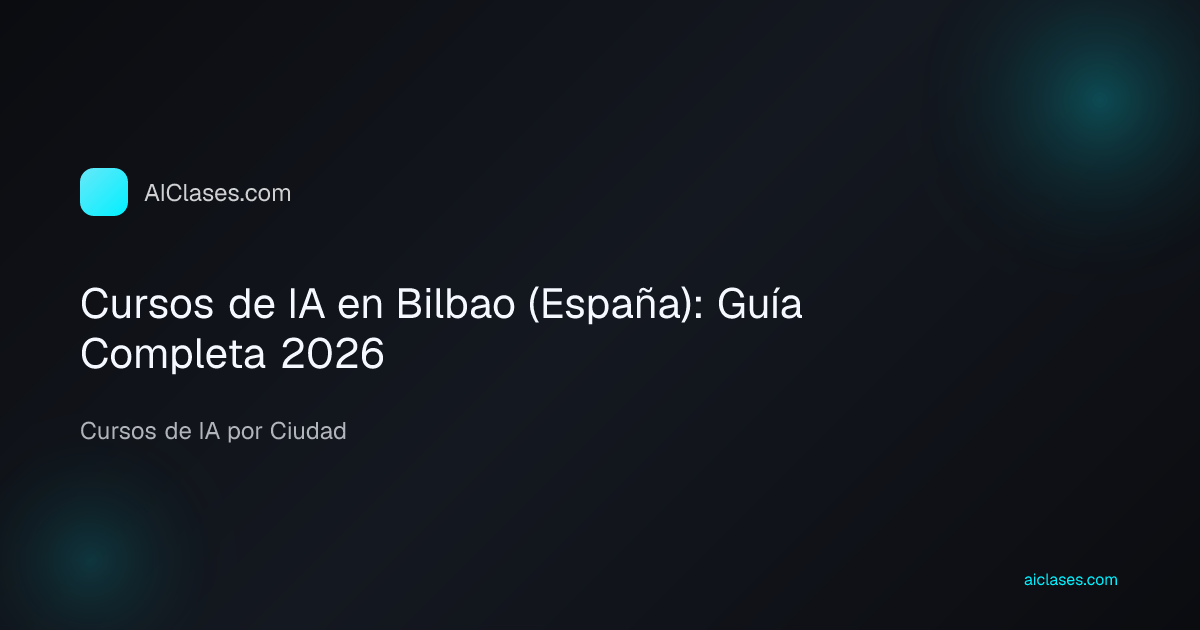 Cursos de IA en Bilbao (España): Guía Completa 2026