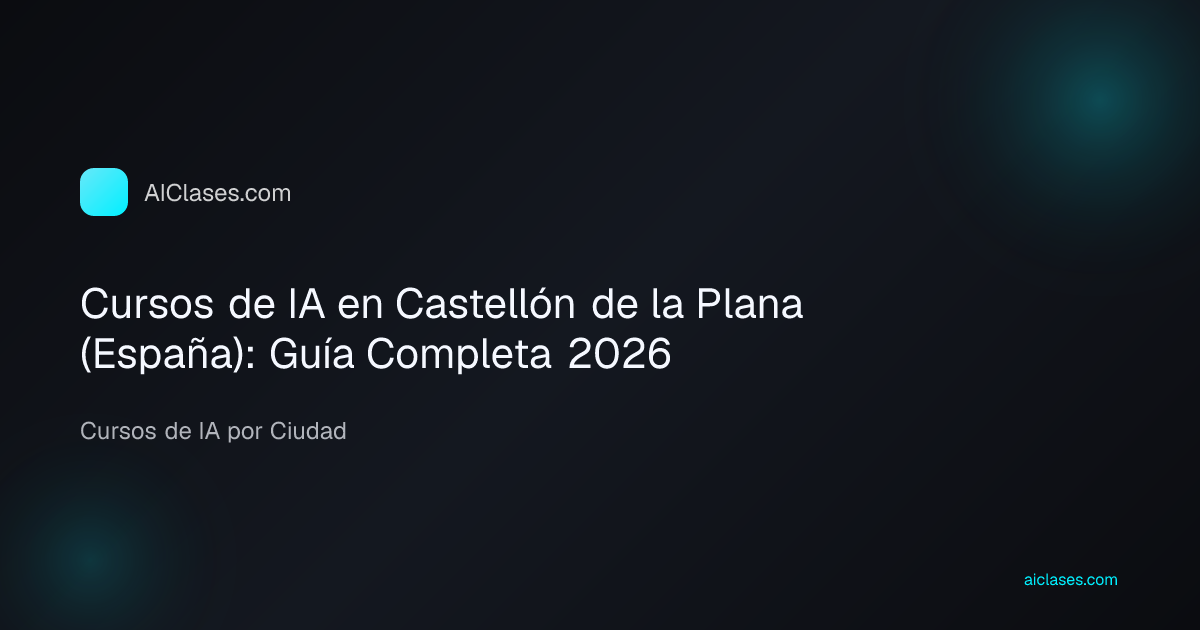 Cursos de IA en Castellón de la Plana (España): Guía Completa 2026