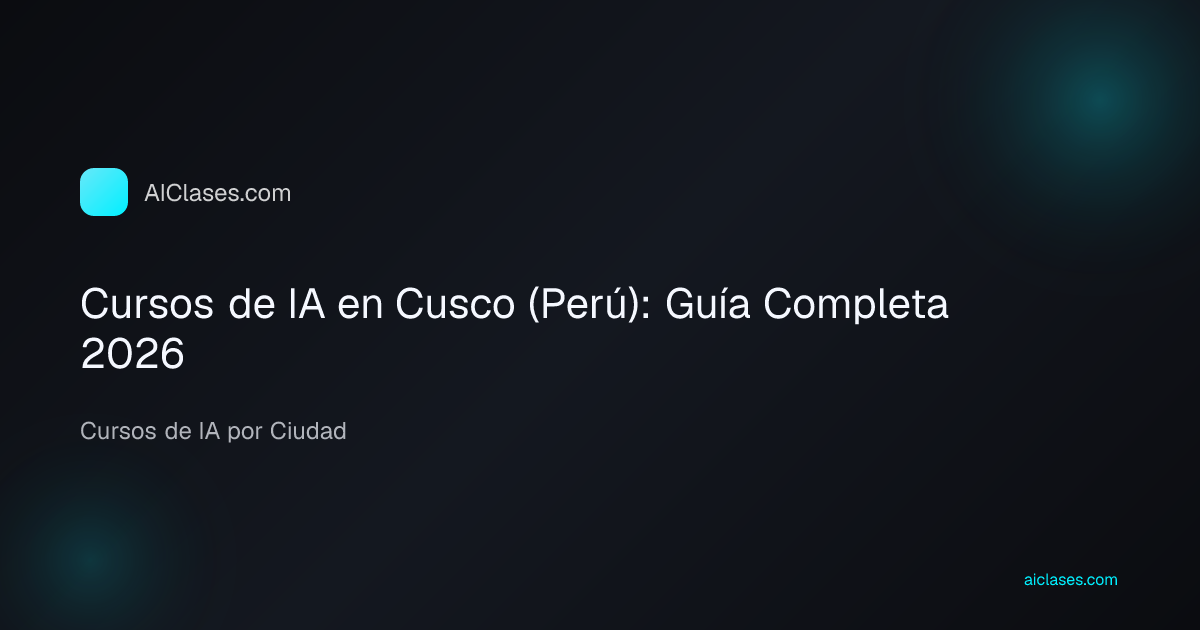 Cursos de IA en Cusco (Perú): Guía Completa 2026