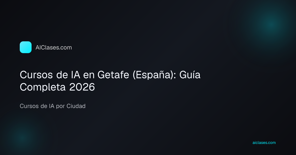 Cursos de IA en Getafe (España): Guía Completa 2026