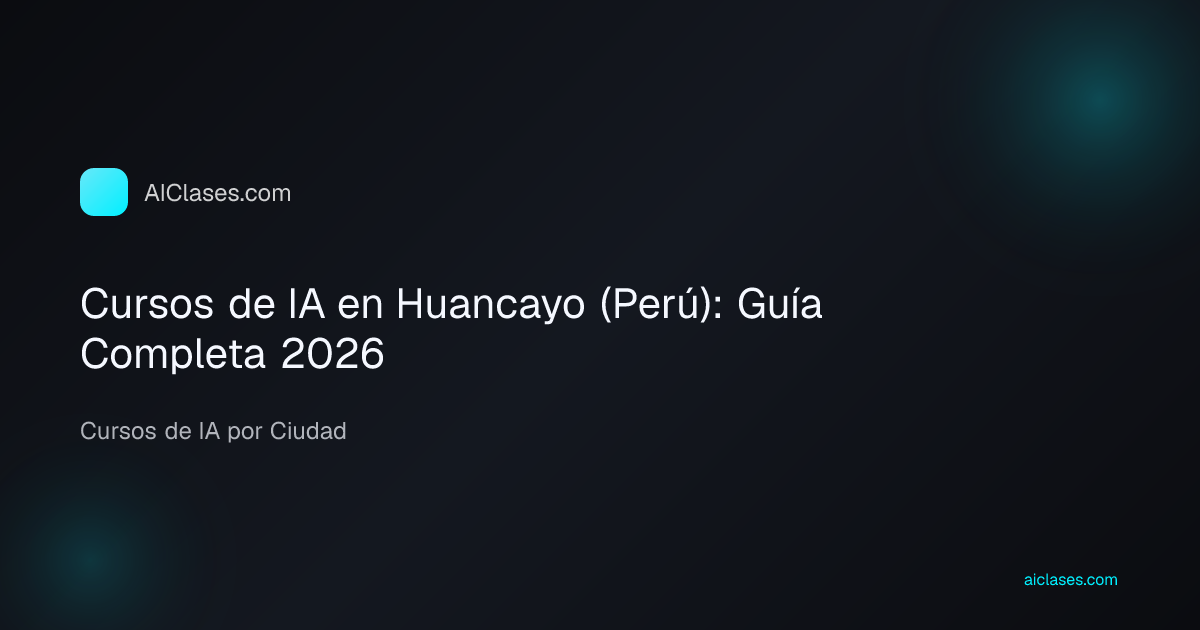 Cursos de IA en Huancayo (Perú): Guía Completa 2026