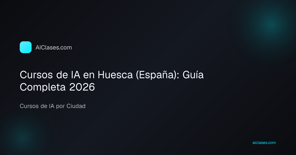 Cursos de IA en Huesca (España): Guía Completa 2026