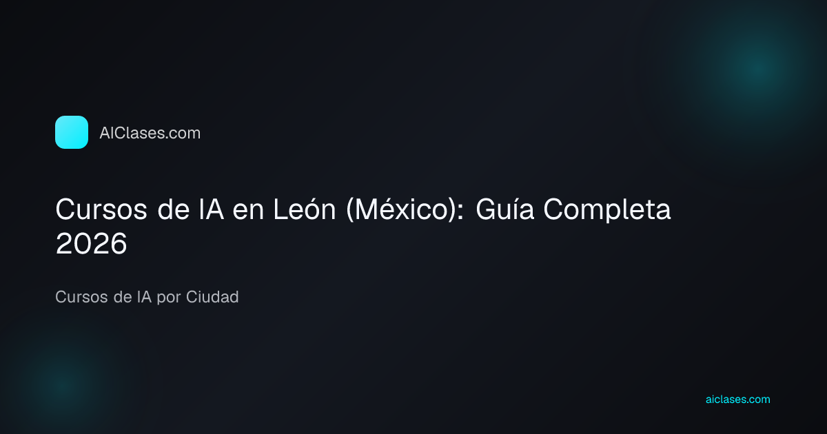 Cursos de IA en León (México): Guía Completa 2026