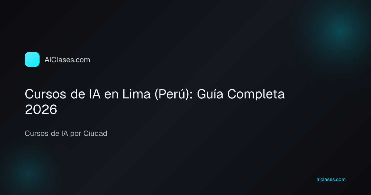 Cursos de IA en Lima (Perú): Guía Completa 2026