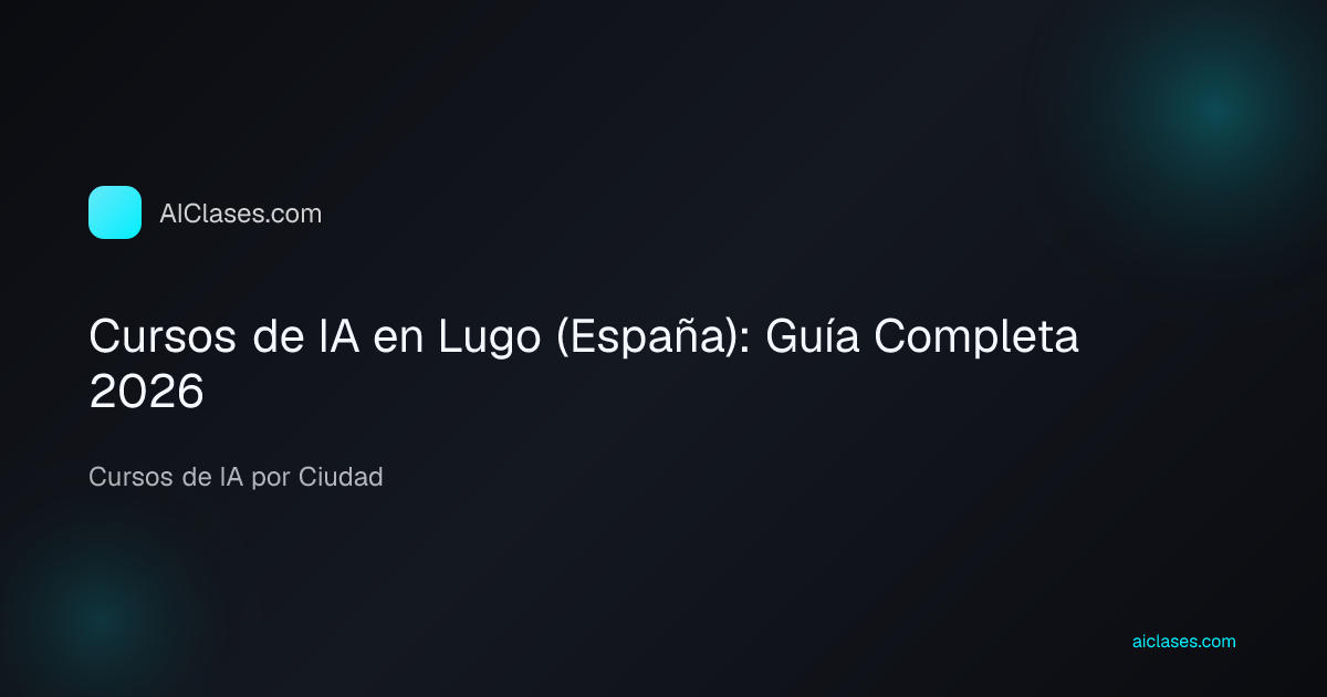 Cursos de IA en Lugo (España): Guía Completa 2026