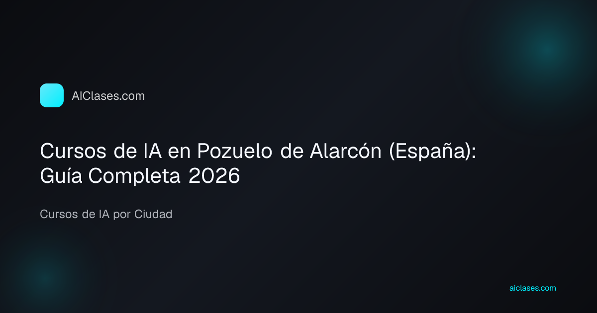 Cursos de IA en Pozuelo de Alarcón (España): Guía Completa 2026