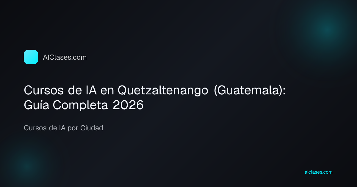 Cursos de IA en Quetzaltenango (Guatemala): Guía Completa 2026
