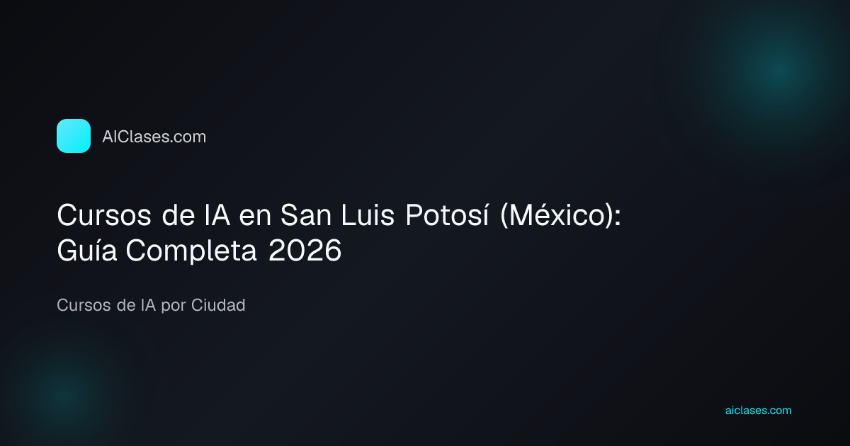 Cursos de IA en San Luis Potosí (México): Guía Completa 2026