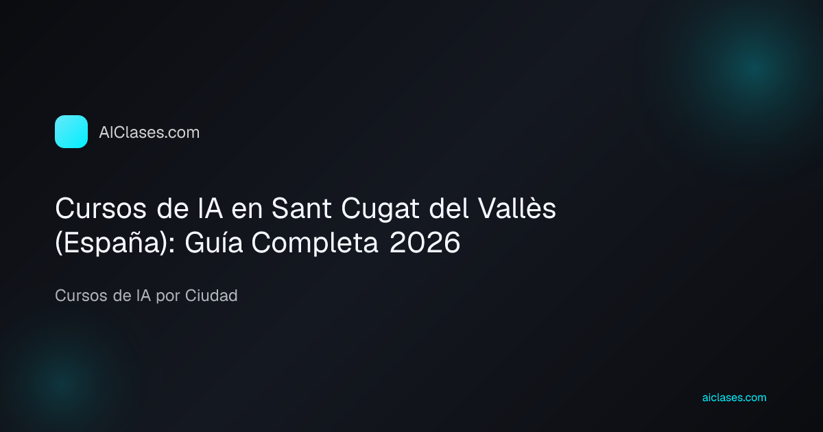 Cursos de IA en Sant Cugat del Vallès (España): Guía Completa 2026