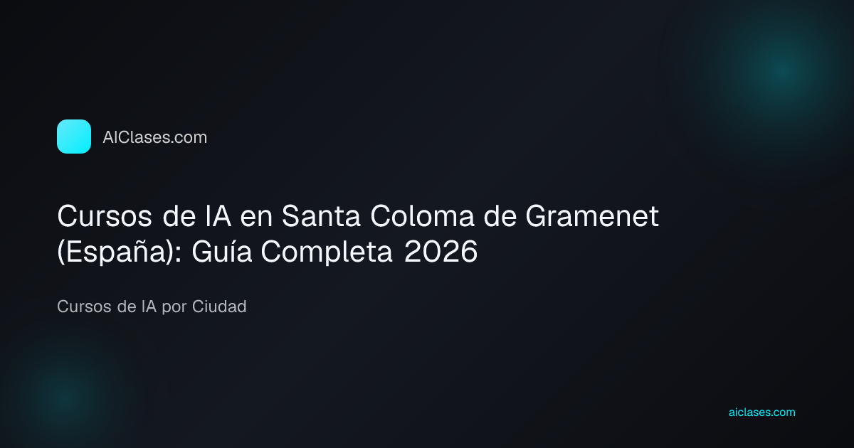 Cursos de IA en Santa Coloma de Gramenet (España): Guía Completa 2026