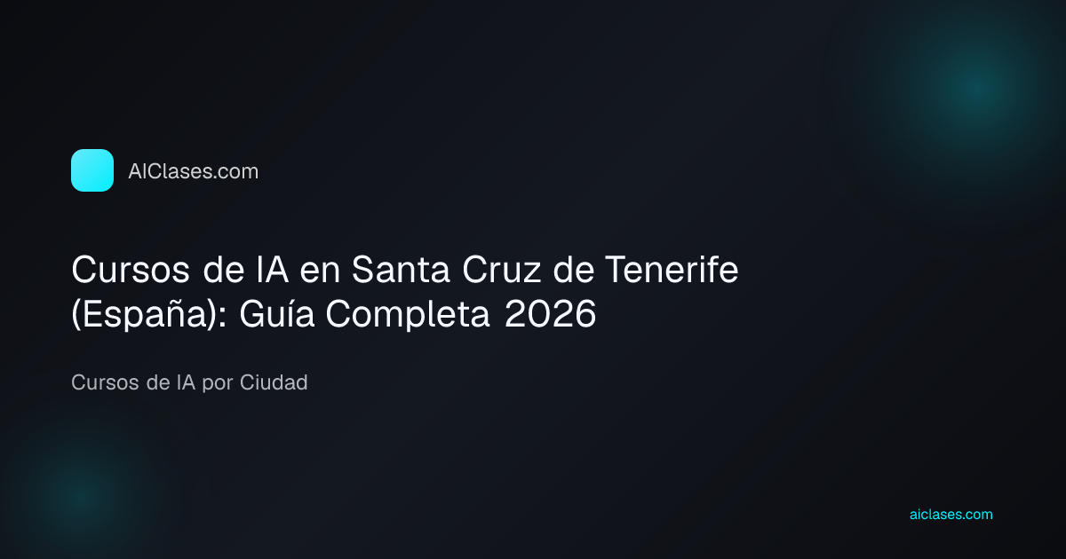 Cursos de IA en Santa Cruz de Tenerife (España): Guía Completa 2026