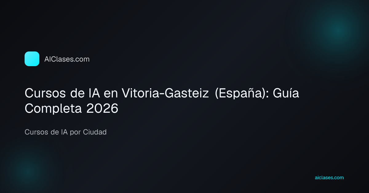 Cursos de IA en Vitoria-Gasteiz (España): Guía Completa 2026