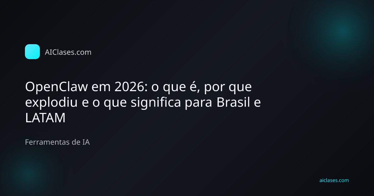 Capa editorial do artigo OpenClaw em 2026: o que é, por que explodiu e o que significa para Brasil e LATAM na categoria Ferramentas de IA do AulasDeIA.com