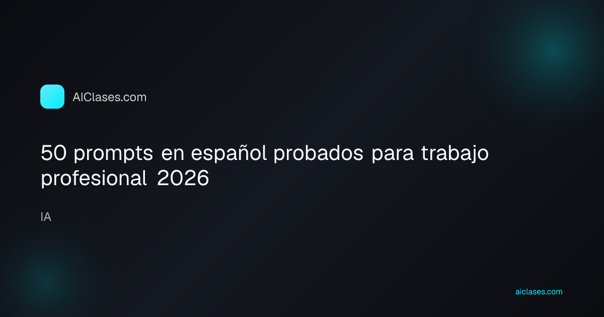 50 prompts en español probados para trabajo profesional 2026