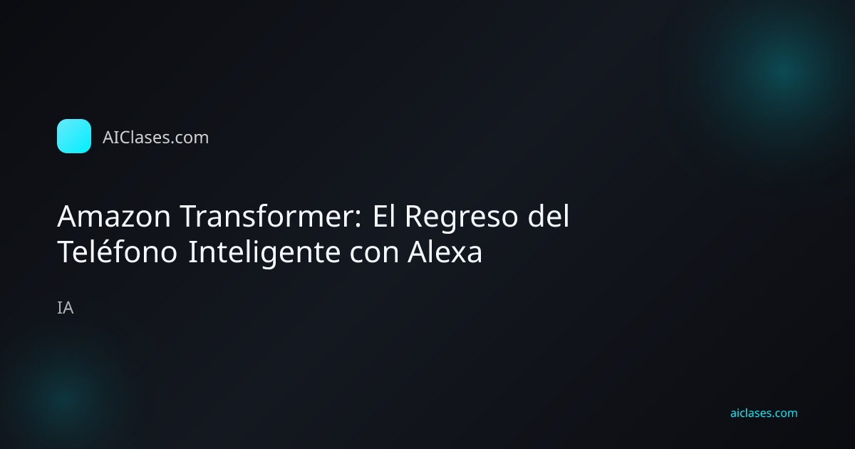 Amazon Transformer: El Regreso del Teléfono Inteligente con Alexa
