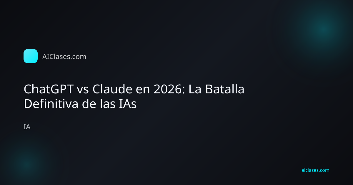 ChatGPT vs Claude en 2026: La Batalla Definitiva de las IAs