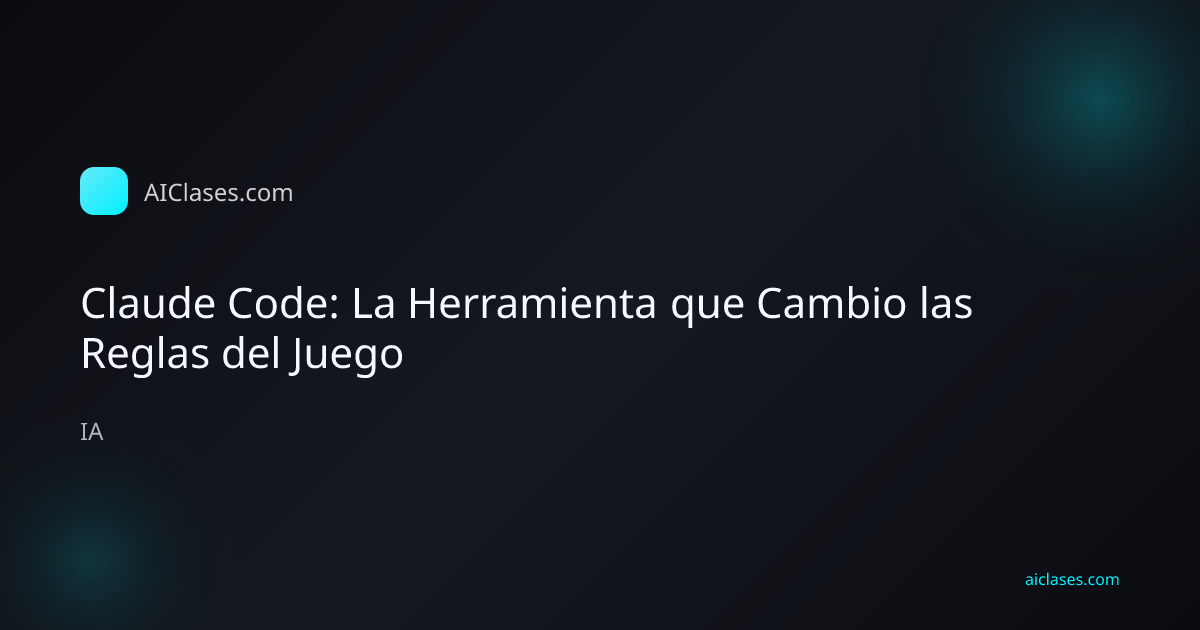 Claude Code: La Herramienta que Cambio las Reglas del Juego