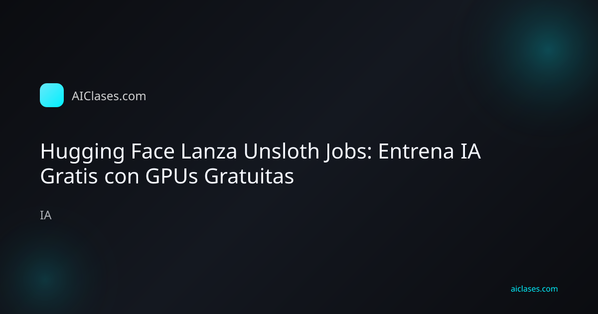 Hugging Face Lanza Unsloth Jobs: Entrena IA Gratis con GPUs Gratuitas