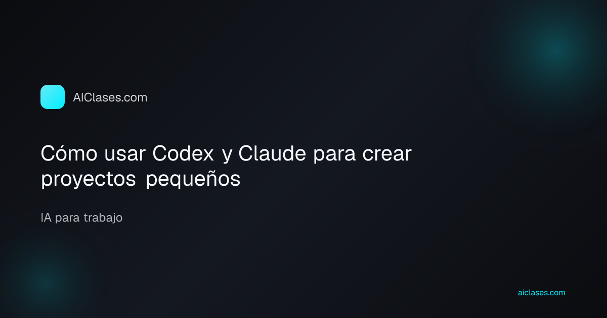 Cómo usar Codex y Claude para crear proyectos pequeños