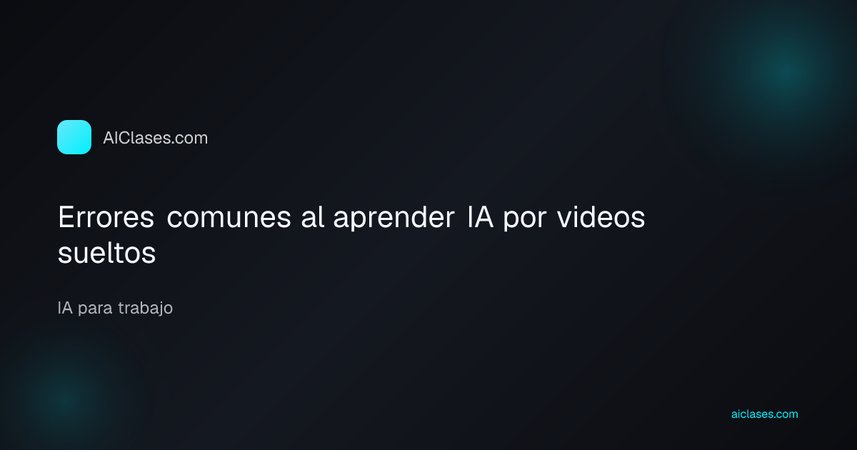 Errores comunes al aprender IA por videos sueltos