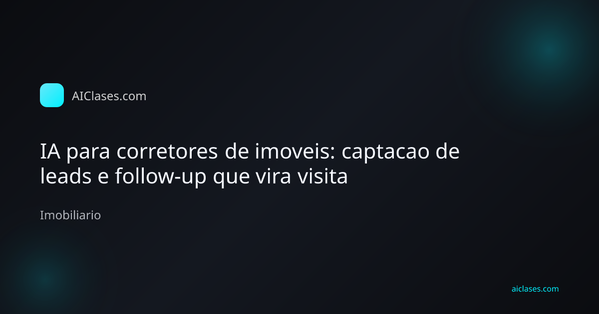 Corretor de imoveis usando IA para captacao de leads e follow-up