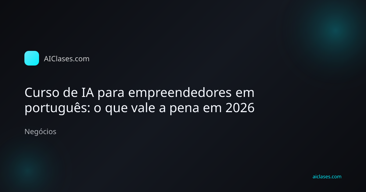 Capa editorial do artigo Curso de IA para empreendedores em português: o que vale a pena em 2026 na categoria Negócios do AulasDeIA.com
