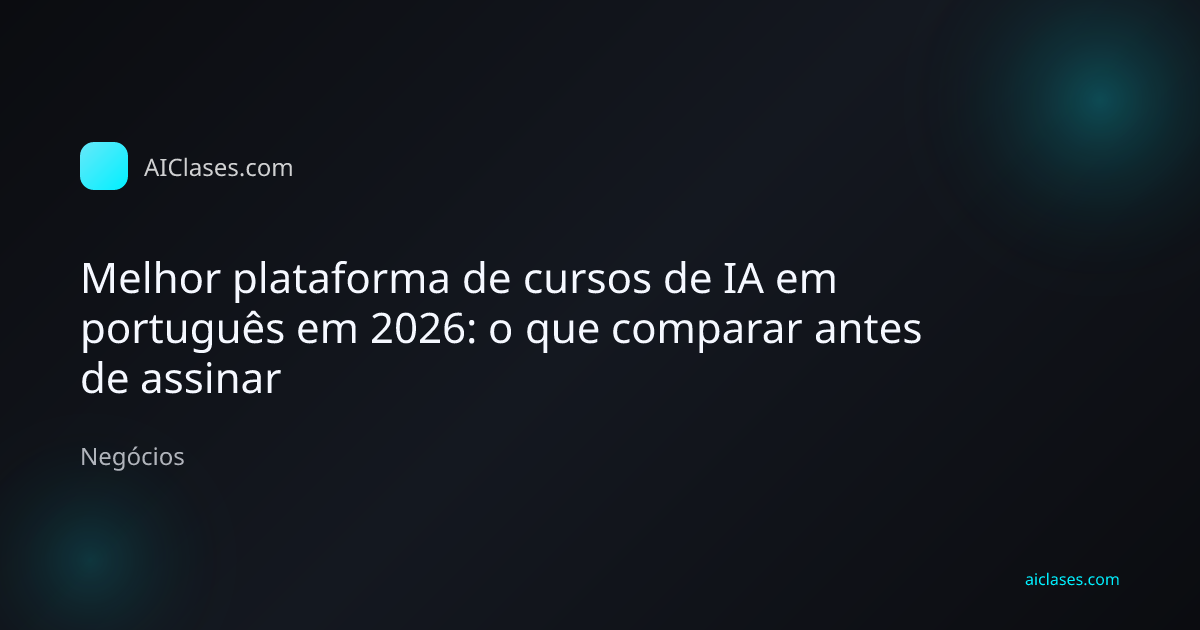 Capa editorial do artigo Melhor plataforma de cursos de IA em português em 2026: o que comparar antes de assinar na categoria Negócios do AulasDeIA.com