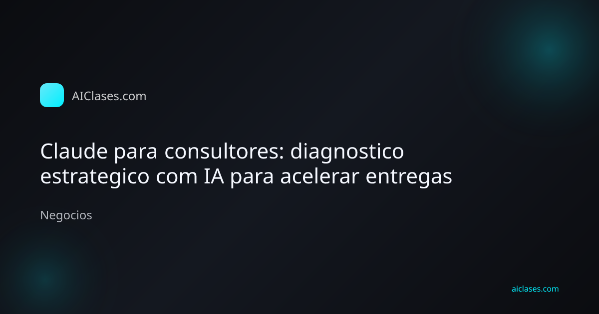Consultor organizando diagnostico estrategico com Claude