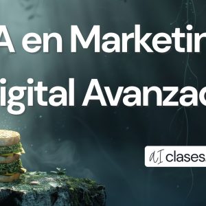 Curso IA en Marketing Digital Avanzado: Estrategias de Próxima Generación